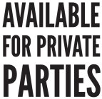 AVAILABLE FOR PRIVATE PARTIES