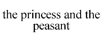 THE PRINCESS AND THE PEASANT