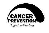CANCER PREVENTION TOGETHER WE CAN