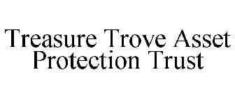 TREASURE TROVE ASSET PROTECTION TRUST