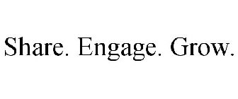 SHARE. ENGAGE. GROW.