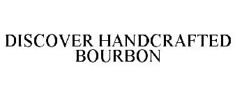 DISCOVER HANDCRAFTED BOURBON