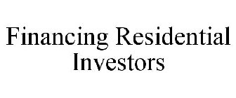 FINANCING RESIDENTIAL INVESTORS