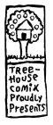 TREE-HOUSE COMIX PROUDLY PRESENTS