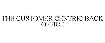 THE CUSTOMER CENTRIC BACK OFFICE