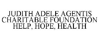 JUDITH ADELE AGENTIS CHARITABLE FOUNDATION HELP, HOPE, HEALTH