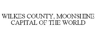 WILKES COUNTY, MOONSHINE CAPITAL OF THE WORLD