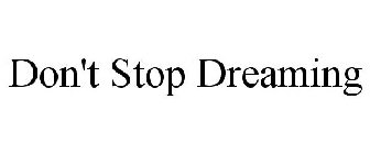 DON'T STOP DREAMING