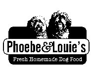 PHOEBE & LOUIE'S FRESH HOMEMADE DOG FOOD