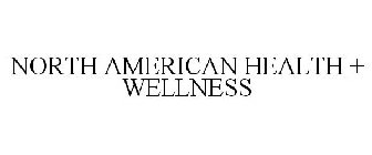 NORTH AMERICAN HEALTH + WELLNESS