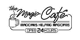 THE MAGIC CAFÉ MAGICIANS HELPING MAGICIANS OPEN 24 HOURS