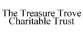 THE TREASURE TROVE CHARITABLE TRUST