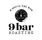 RAISING THE BAR 0 3 6 9 12 15 18 9BAR ROASTING