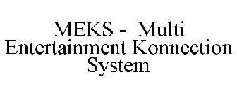 MEKS - MULTI ENTERTAINMENT KONNECTION SYSTEM