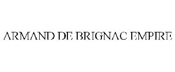 ARMAND DE BRIGNAC EMPIRE