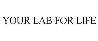YOUR LAB FOR LIFE