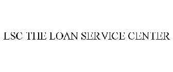 LSC THE LOAN SERVICE CENTER