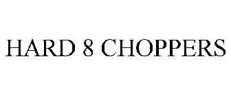 HARD 8 CHOPPERS