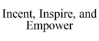 INCENT, INSPIRE, AND EMPOWER