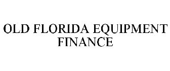 OLD FLORIDA EQUIPMENT FINANCE