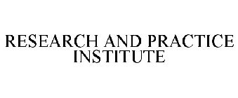 RESEARCH AND PRACTICE INSTITUTE