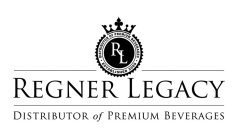RL DISTRIBUTOR OF PREMIUM BEVERAGES ESTABLISHED 2009 REGNER LEGACY DISTRIBUTOR OF PREMIUM BEVERAGES