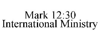 MARK 12:30 INTERNATIONAL MINISTRY