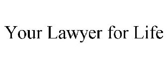 YOUR LAWYER FOR LIFE