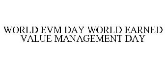 WORLD EVM DAY WORLD EARNED VALUE MANAGEMENT DAY