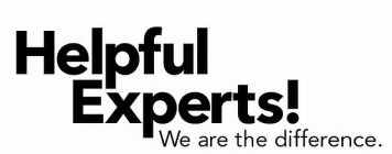 HELPFUL EXPERTS! WE ARE THE DIFFERENCE.