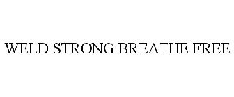 WELD STRONG BREATHE FREE