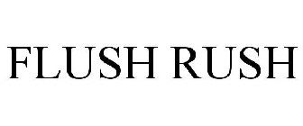 FLUSH RUSH