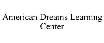 AMERICAN DREAMS LEARNING CENTER