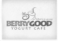 WHAT'S IN YO CUP BERRY GOOD YOGURT CAFE