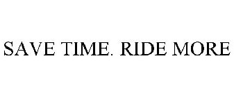 SAVE TIME. RIDE MORE