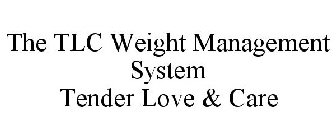 THE TLC WEIGHT MANAGEMENT SYSTEM TENDER LOVE & CARE