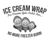 ICE CREAM WRAP ICE CREAM GETS COLD TOO... NO MORE FREEZER BURN!