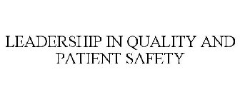 LEADERSHIP IN QUALITY AND PATIENT SAFETY