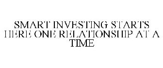 SMART INVESTING STARTS HERE ONE RELATIONSHIP AT A TIME