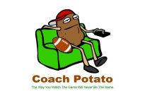 COACH POTATO THE WAY YOU WATCH THE GAME WILL NEVER BE THE SAME.