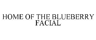 HOME OF THE BLUEBERRY FACIAL