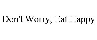 DON'T WORRY, EAT HAPPY