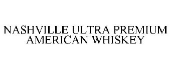NASHVILLE ULTRA PREMIUM AMERICAN WHISKEY