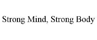 STRONG MIND, STRONG BODY