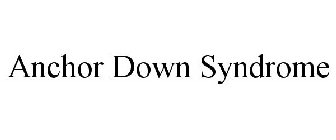 ANCHOR DOWN SYNDROME