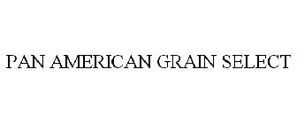 PAN AMERICAN GRAIN SELECT