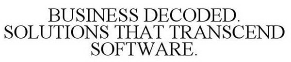 BUSINESS DECODED. SOLUTIONS THAT TRANSCEND SOFTWARE.