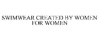 SWIMWEAR CREATED BY WOMEN FOR WOMEN
