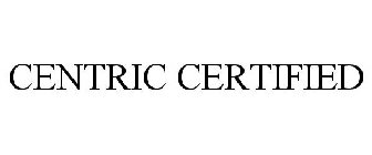 CENTRIC CERTIFIED