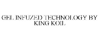GEL INFUZED TECHNOLOGY BY KING KOIL